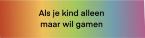 Als je kind alleen maar wil gamen