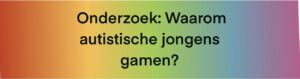 Waarom autistische adolescente jongens gamen?